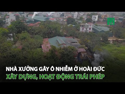 Video Cụm nhà xưởng gây ô nhiễm ở Hoài Đức xây dựng, hoạt... - youtube