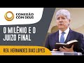 O milênio e o juizo final | Conexão com Deus | Reverendo Hernandes Dias Lopes