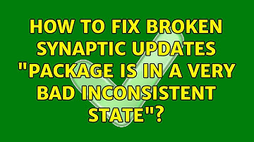 How to fix broken synaptic updates: "Package is in a very bad inconsistent state"? (7 Solutions!!)