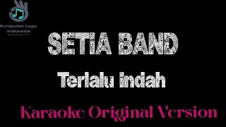 Terlalu Indah Karaoke Setia Band Versi Original Key Karaoke Lagu 2000n