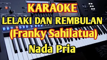LELAKI DAN REMBULAN - Franky Sahilatua - Karaoke HD - Nada Pria