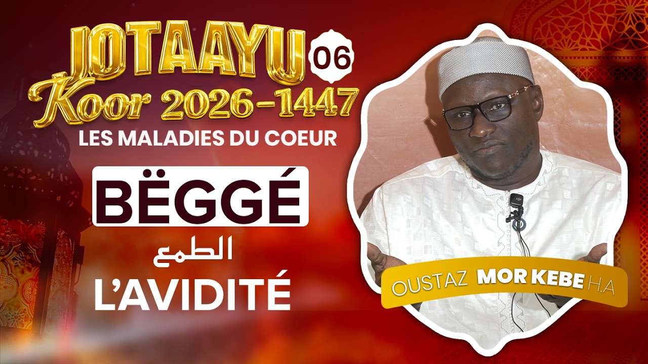 Oustaz Mor KÉBÉ | Jotaayu Koor 1447-2026 Ép 06 : l'avidité ( bëggé ) الطمع