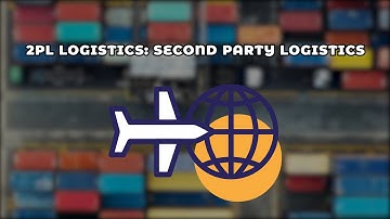 2PL Logistics: Second Party Logistics - Top các mô hình vận tải phổ biến nhất thị trường
