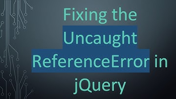 Fixing the Uncaught ReferenceError in jQuery