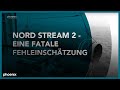 phoenix plus: Nord Stream 2 - Eine fatale Fehleinschätzung