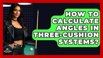 How To Calculate Angles In Three-Cushion Systems? - Billiards Hustlers