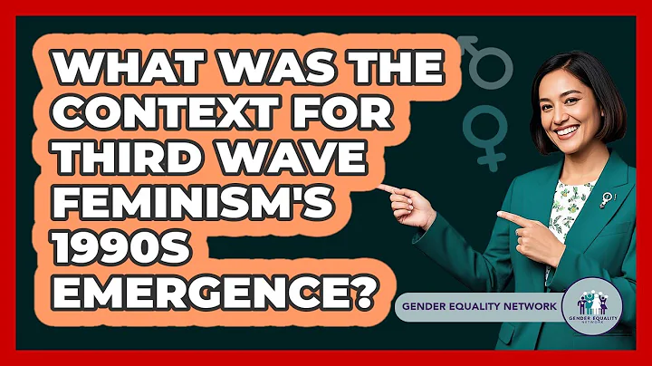 What Was The Context For Third Wave Feminism's 1990s Emergence?