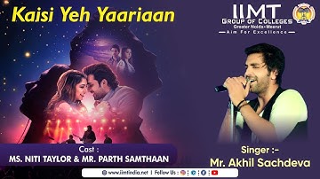 Singer Akhil Sachdeva | Kaise Yeh Yaarian Cast Niti Taylor & Parth Samthaan | IIMT Group of Colleges
