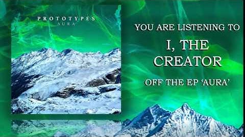 Prototypes - I, The Creator