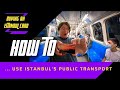 How to use Istanbul's public transport.