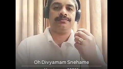 Oh divyamam snehame....