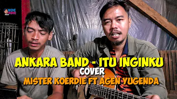 Ankara Band - Itu Inginku. Cover. Mister Koerdie Ft Agen Yugenda