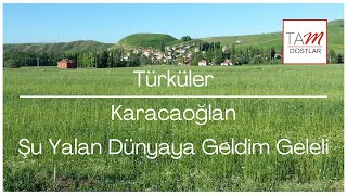 Karacaoğlan ~ Şu Yalan Dünyaya Geldim Geleli Resimi