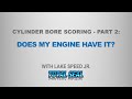 Cylinder Bore Scoring - Part 2: Does My Engine Have It? - with Lake Speed Jr.