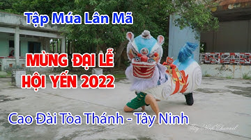 Tập Múa Lân Mã - MỪNG HỘI YẾN 2022 - Cao Đài Tòa Thánh Tây Ninh