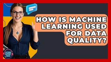 How Is Machine Learning Used For Data Quality? - Customer Support Coach