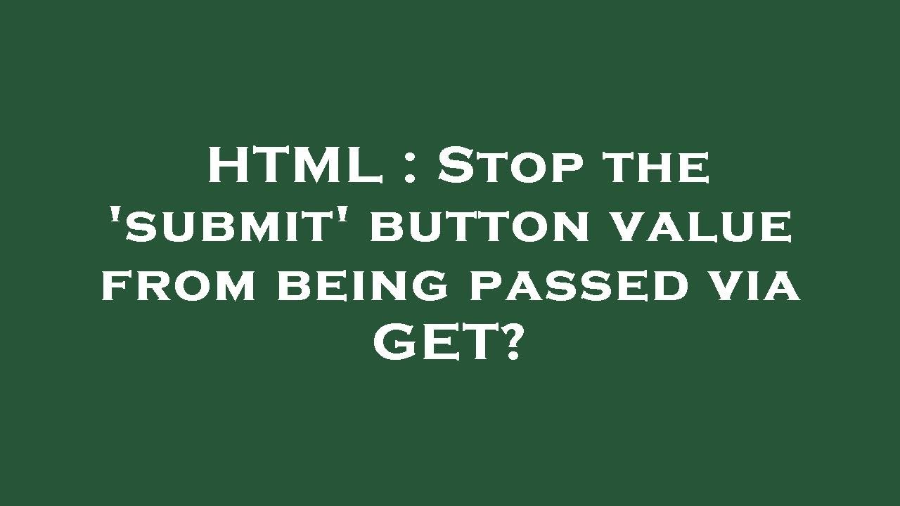 HTML Stop the 'submit' button value from being passed via GET? YouTube