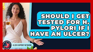 Should I Get Tested For H. Pylori If I Have An Ulcer? - Ulcer Support Network