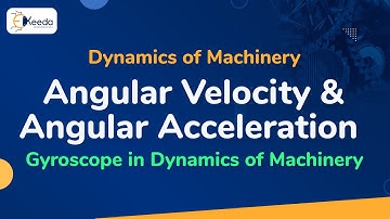 Angular Velocity & Angular Acceleration - Gyroscope  - Dynamics of Machinery