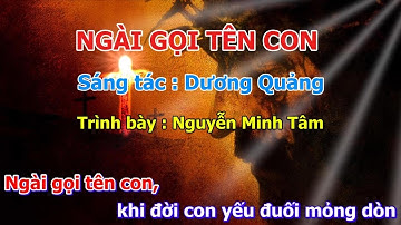 NGÀI GỌI TÊN CON – Sáng tác: Dương Quảng | Trình bày: Nguyễn Minh Tâm |Thánh Ca & Lời Hát