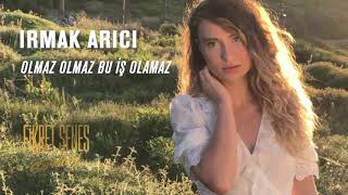 Irmak Arıcı - Olmaz Olmaz Bu İş Olamaz