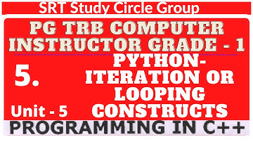5. UNIT - 5 Iteration or Looping constructs PGTRB Computer Instructor Grade I SRT Study Circle Group