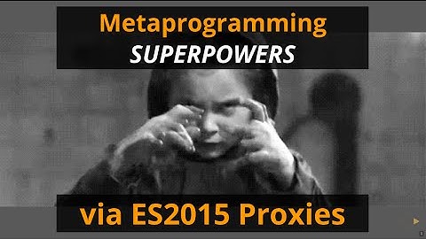Metaprogramming Superpowers via ES2015 Proxies