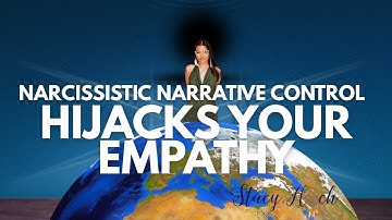Narcissistic Narrative Control HIJACKS YOUR EMPATHY!