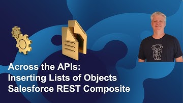 Inserting Lists of Objects Part 2, Across the APIs, Salesforce REST API  Composite