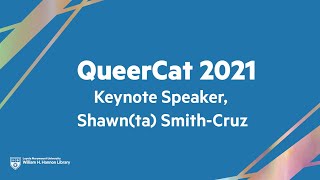 QueerCat 2021: Keynote Speaker, Shawn(ta) Smith-Cruz