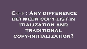 C++ : Any difference between copy-list-initialization and traditional copy-initialization?