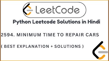 2594. Minimum Time to Repair Cars | Leetcode Python Solutions | Hindi