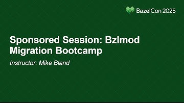 Sponsored Session: Bzlmod Migration Bootcamp - Instructor: Mike Bland