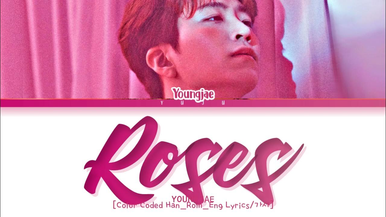 Youngjae (영재) Roses (Color Coded HanRomEng Lyrics/가사) YouTube