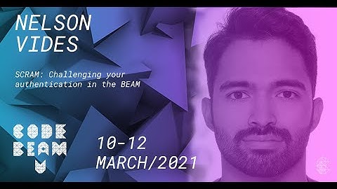 SCRAM: Challenging your authentication in the BEAM | Nelson Vides | Code BEAM V America 2021