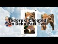 MHA~Todoroki cheated on Deku PT2? Todo/deku todo/momo baku/deku lyric~not prank