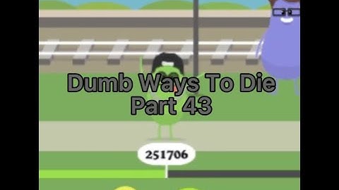 Dumb Ways To Die - Part 43 - More Than 251000 Accumulated Scores