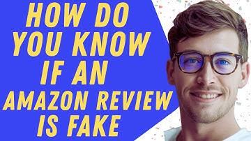 How Do You Know If An Amazon Review Is Fake - Step By Step Guide