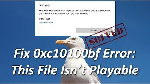 Fix 0xc10100bf Error: This File Isn’t Playable
