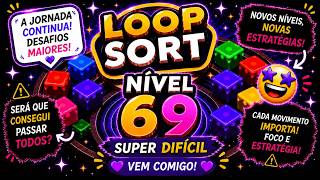 🎮 Loop Sort | Level 69 - SUPER DIFÍCIL! 🔥🧩