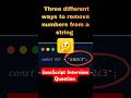 Q73) JavaScript Interview Question | 3 ways to Remove Numbers From a String | #javascript #frontend