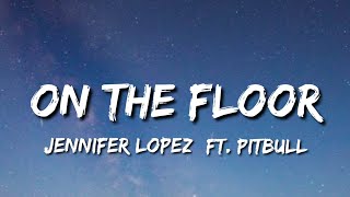 Jennifer Lopez - On The Floor (Lyrics) [Slowed + Reverb] \