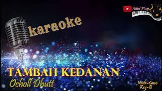 TAMBAH KEDANAN KARAOKE - OCHOLL DHUTT