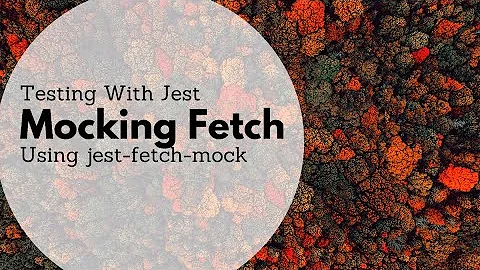 Mocking Fetch Using jest-fetch-mock