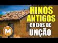 Hinos Antigos Cheios de Unção - Os Melhores