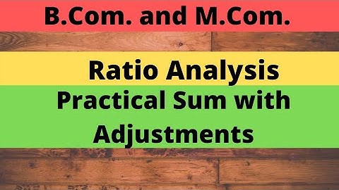 Ratio Analysis Practical Sum with adjustments B.Com. M.Com