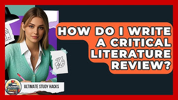 How Do I Write A Critical Literature Review? - Ultimate Study Hacks