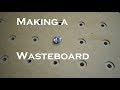 Designing and creating a CNC wasteboard