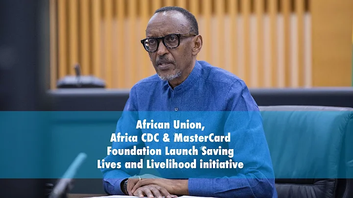 African Union, Africa CDC & MasterCard Foundation Launch Saving Lives and Livelihood initiative
