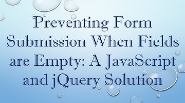 Preventing Form Submission When Fields are Empty: A JavaScript and jQuery Solution